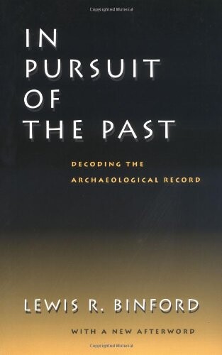 In Pursuit of the Past: Decoding the Archaeological Record, With a New Afterword