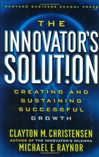 The innovator´s solution :creating and sustaining successful growth
