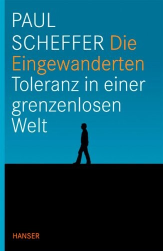 Die Eingewanderten : Toleranz in einer grenzenlosen Welt