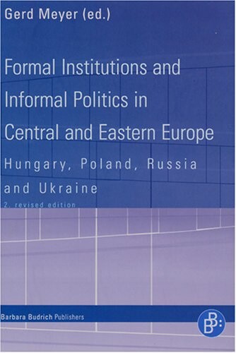 Formal Institutions and Informal Politics in Central and Eastern Europe: Hungary, Poland, Russia and Ukraine (World of Political Science: The Development of the Disciplin)