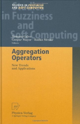 Aggregation Operators: New Trends and Applications (Studies in Fuzziness and Soft Computing)