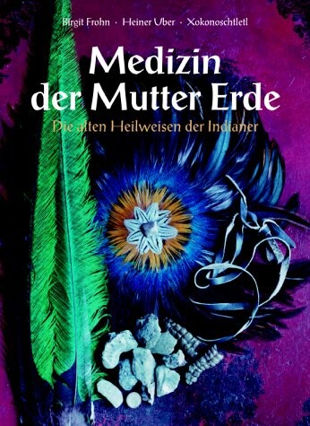 Medizin der Mutter Erde : die alten Heilweisen der Indianer   