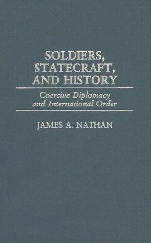 Soldiers, Statecraft, and History: Coercive Diplomacy and International Order