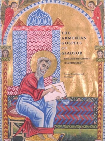 The Armenian Gospels of Gladzor: The Life of Christ Illuminated (Getty Trust Publications: J. Paul Getty Museum)