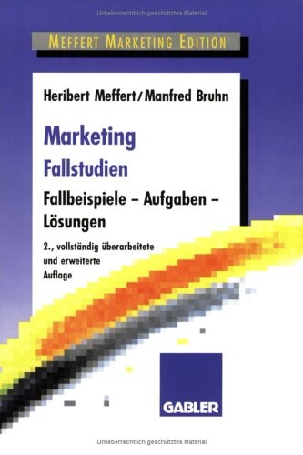 Marketing Fallstudien. Fallbeispiele - Aufgaben - Lösungen.