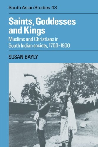 Saint, goddesses and kings : Muslims and Christians in South Indian society, 1700-1900