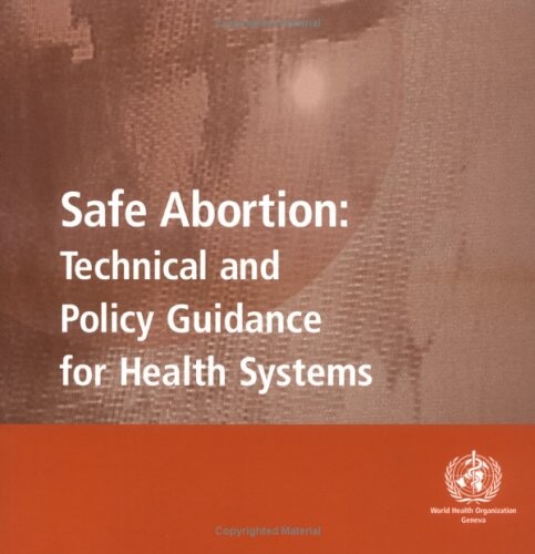 Safe abortion : technical and policy guidance for health systems