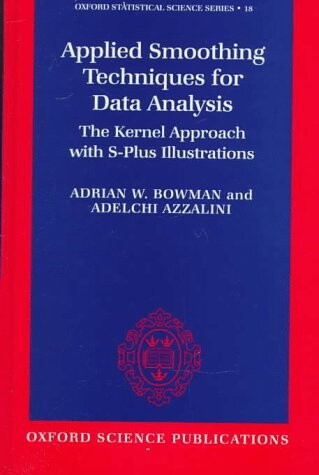 Applied Smoothing Techniques for Data Analysis: The Kernel Approach with S-Plus Illustrations (Oxford Statistical Science Series)