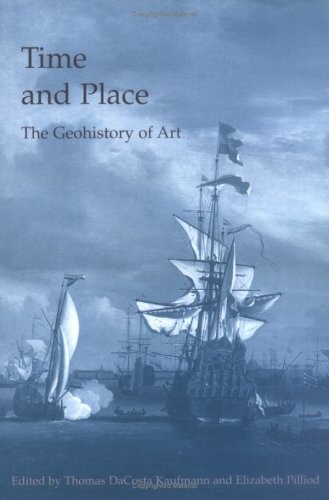 Time and place : the geohistory of art ; [... at the Thirtieth International Congress of the History of Art, in London, England, on September 4 and 5, 2000]