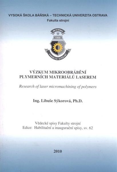 Výzkum mikroobrábění polymerních materiálů laserem = Research of laser micromachining of polymers : teze habilitační práce k habilitačnímu řízení v oboru Strojírenská technologie