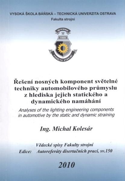Řešení nosných komponent světelné techniky automobilového průmyslu z hlediska jejich statického a dynamického namáhání : autoreferát doktorské disertační práce