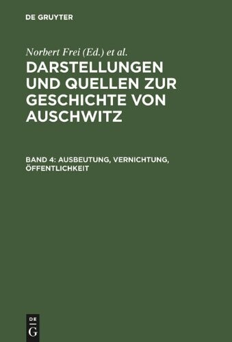 Ausbeutung, Vernichtung, A-Ffentlichkeit: Neue Studien Zur Nationalsozialistischen Lagerpolitik (Darstellungen Und Quellen Zur Geschichte Von Auschwitz)