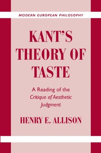 Kant's Theory of Taste: A Reading of the Critique of Aesthetic Judgment (Modern European Philosophy)