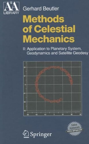 Methods of Celestial Mechanics: Volume II: Application to Planetary System, Geodynamics and Satellite Geodesy (Astronomy and Astrophysics Library)