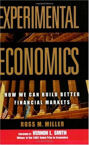 Experimental Economics: How We Can Build Better Financial Markets