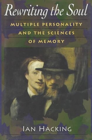 Rewriting the soul :multiple personality and the sciences of memory