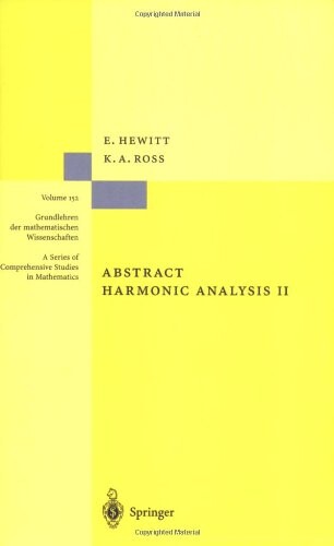 Abstract Harmonic Analysis: Volume 2: Structure and Analysis for Compact Groups. Analysis on Locally Compact Abelian Groups (Grundlehren der mathematischen Wissenschaften) (v. 2)