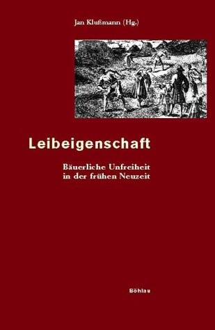 Leibeigenschaft. Bäuerliche Unfreiheit in der frühen Neuzeit.