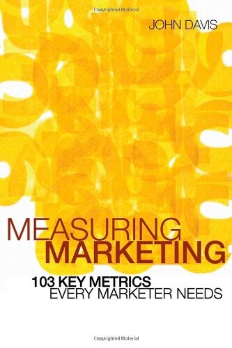 Measuring Marketing: 103 Key Metrics Every Marketer Needs