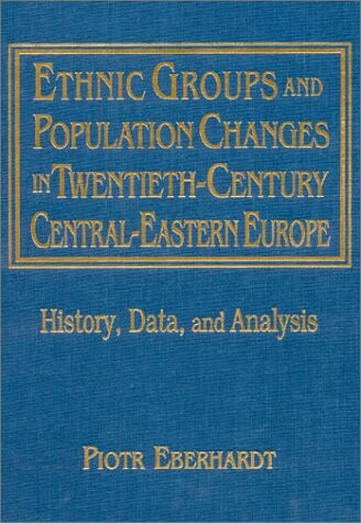 Ethnic Groups and Population Changes in Twentieth-Century Central-Eastern Europe: History, Data, Analysis