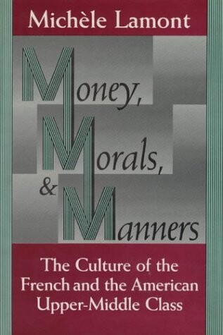 Money, morals, and manners : the culture of the French and American upper-middle class