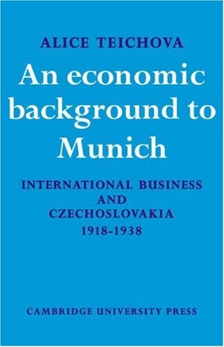 An economic background to Munich : international business and Czechoslovakia 1918-1938