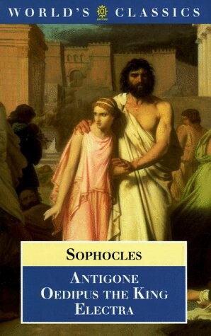 Antigone, Oedipus the King, Electra (World's Classics)