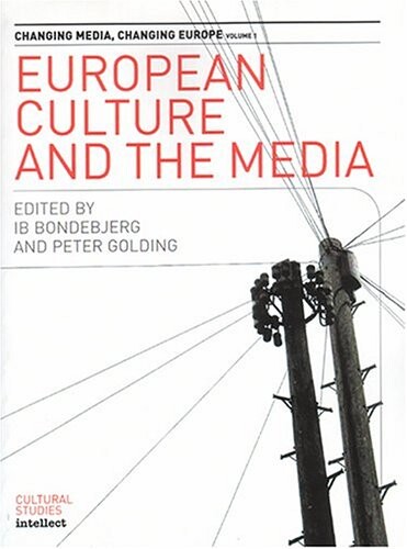 European Culture and the Media (Intellect Books - Changing Media, Changing Europe)