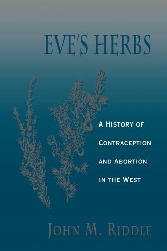 Eve's Herbs: A History of Contraception and Abortion in the West