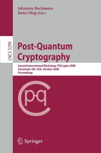Post-Quantum Cryptography: Second International Workshop, PQCrypto 2008 Cincinnati, OH, USA October 17-19, 2008 Proceedings (Lecture Notes in Computer Science / Security and Cryptology)