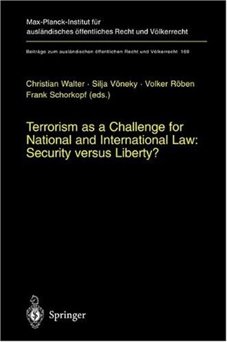Terrorism as a Challenge for National and International Law: Security versus Liberty? (Beiträge zum ausländischen öffentlichen Recht und Völkerrecht)