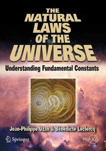 The natural laws of the universe : understanding fundamental constants