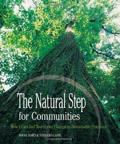 The Natural Step for Communities: How Cities and Towns can Change to Sustainable Practices
