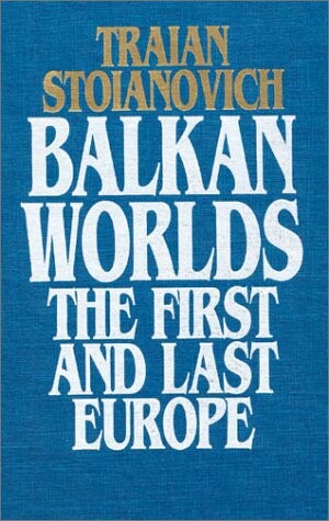 Balkan worlds : the first and last Europe