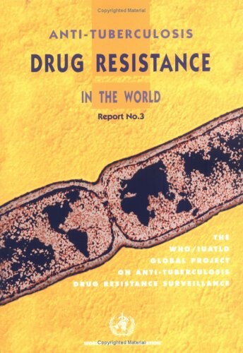 Anti-Tuberculosis Drug Resistance in the World: Third Global Report (The WHO/IUATLD Global Project on Anti-Tuberculosis Drug Resistance Surveillance) (No. 3)
