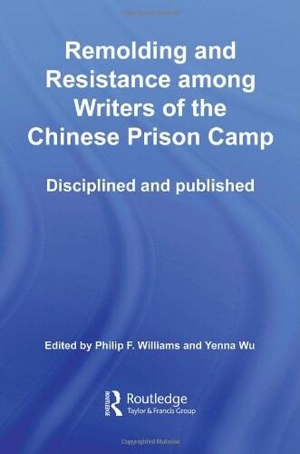 Remolding and resistance among writers of the Chinese prison camp : disciplined and published