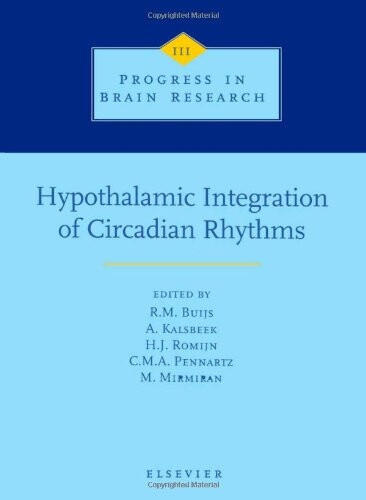 Hypothalamic Integration of Circadian Rhythms : proceedings of the 19th International Summer School of Brain Research