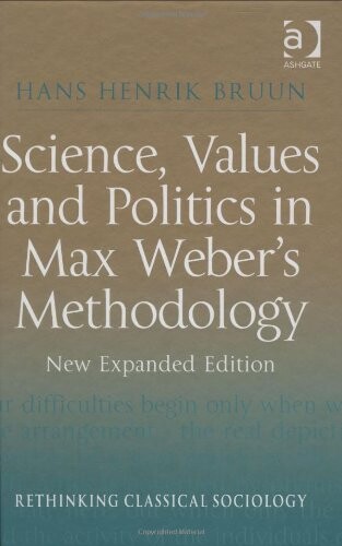 Science, values, and politics in Max Weber's methodology