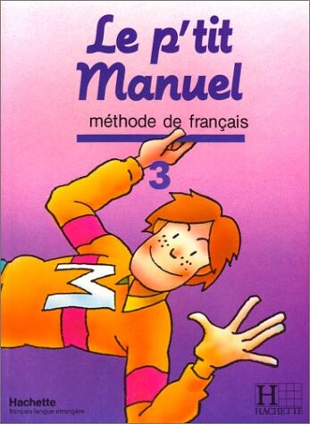 Le p'tit Manuel 3 : Méthode de francais