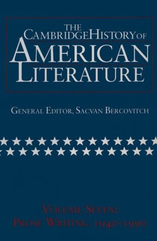 The Cambridge History of American Literature, volume 7: Prose Writing 1940-1990