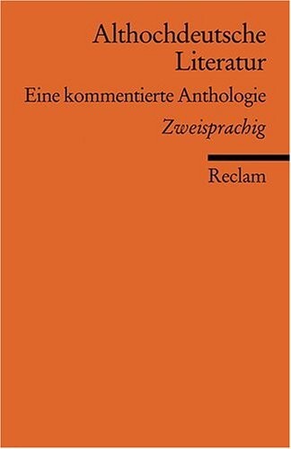 Althochdeutsche Literatur : eine kommentierte Anthologie : althochdeutsch/neuhochdeutsch, altniederdeutsch/neuhochdeutsch