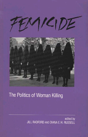 Femicide : the Politics of Woman Killing