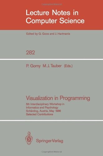 Visualization in Programming: 5th Interdisciplinary Workshop in Informatics and Psychology Schärding, Austria, May 20-23, 1986 (Lecture Notes in Computer Science)