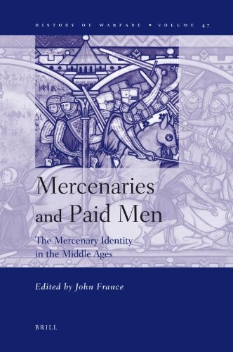 Mercenaries and Paid Men: The Mercenary Identity in the Middle Ages (Smithsonian History of Warfare)