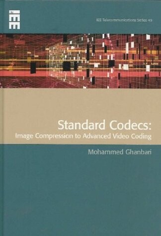 Standard Codecs: Image Compression to Advanced Video Coding (IET Telecommunications Series)