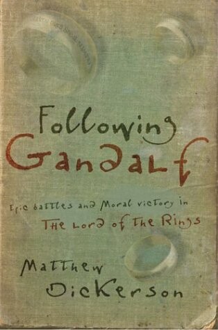 Following Gandalf : epic battles and moral victory in the Lord of the rings
