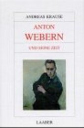 Anton Webern und seine Zeit (Grosse Komponisten und ihre Zeit)