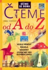 Čteme od A do Z: [veselé příběhy, říkadla, hádanky, stolní hry pro dlouhou chvíli]