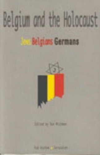 Belgium and the holocaust : Jews, Belgians, Germans