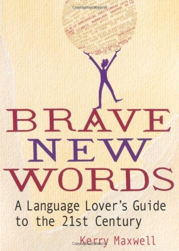 Brave new words : a language lover's guide to the 21st century